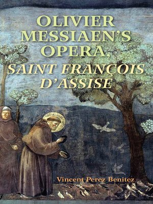cover image of Olivier Messiaen's Opera, <I>Saint Francois d'Assise</I>